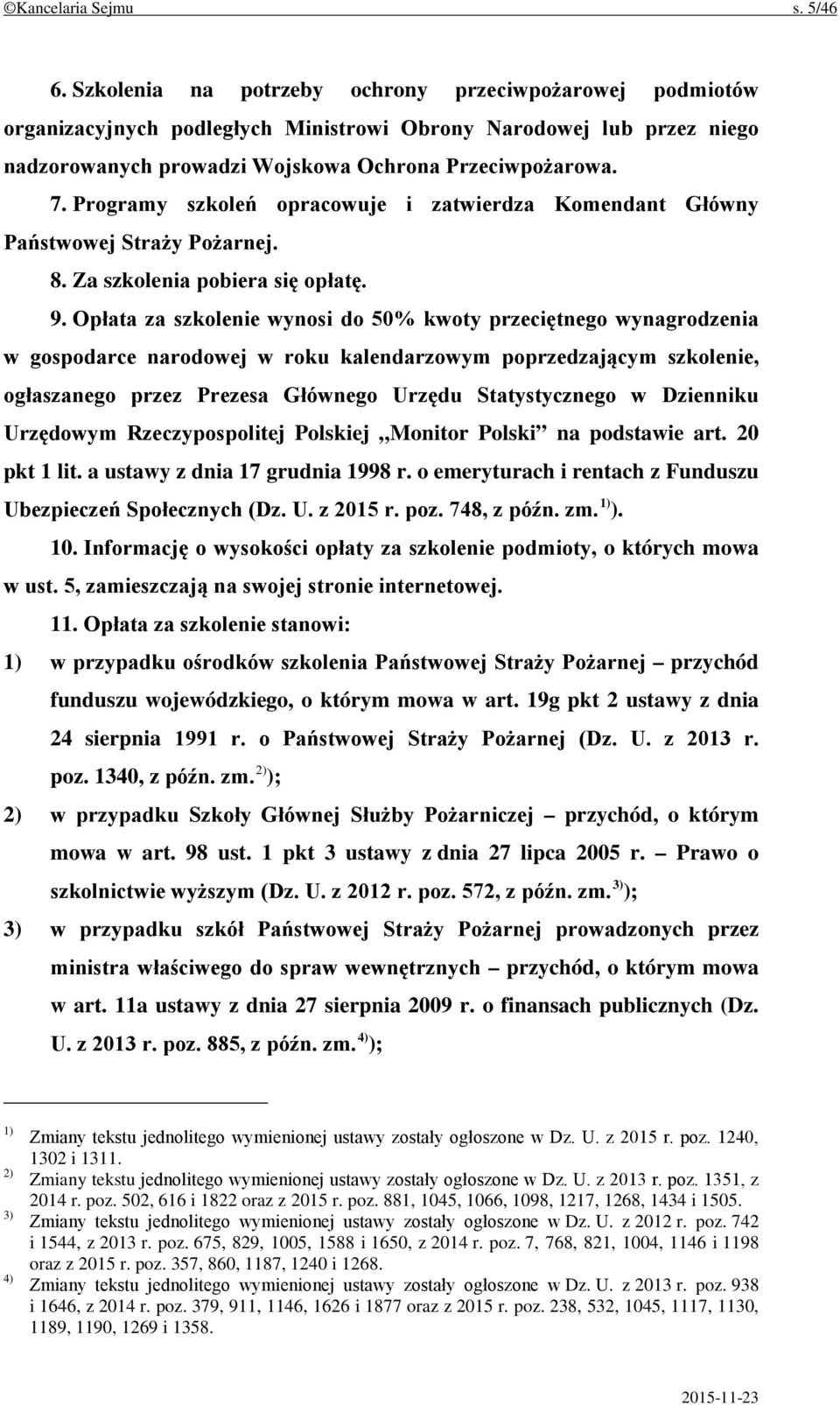 Programy szkoleń opracowuje i zatwierdza Komendant Główny Państwowej Straży Pożarnej. 8. Za szkolenia pobiera się opłatę. 9.