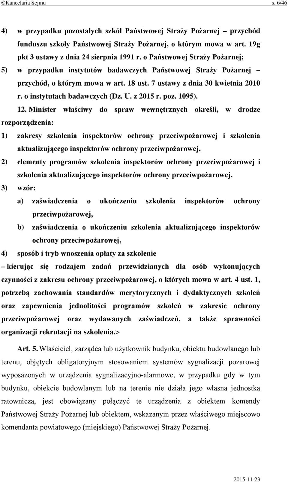 7 ustawy z dnia 30 kwietnia 2010 r. o instytutach badawczych (Dz. U. z 2015 r. poz. 1095). 12.