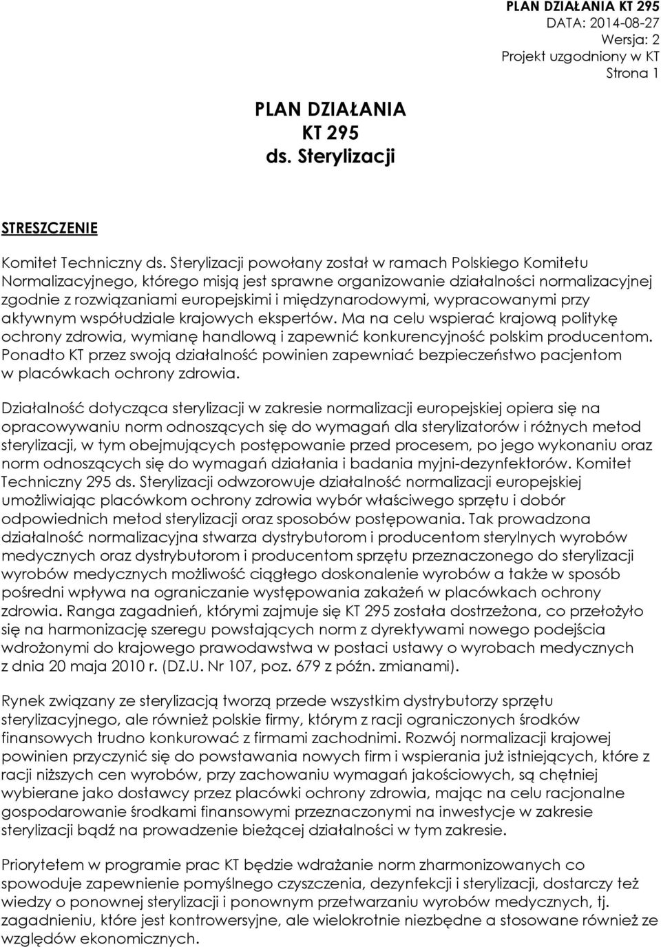 międzynarodowymi, wypracowanymi przy aktywnym współudziale krajowych ekspertów. Ma na celu wspierać krajową politykę ochrony zdrowia, wymianę handlową i zapewnić konkurencyjność polskim producentom.