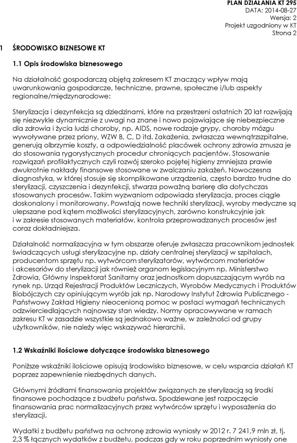 Sterylizacja i dezynfekcja są dziedzinami, które na przestrzeni ostatnich 20 lat rozwijają się niezwykle dynamicznie z uwagi na znane i nowo pojawiające się niebezpieczne dla zdrowia i życia ludzi