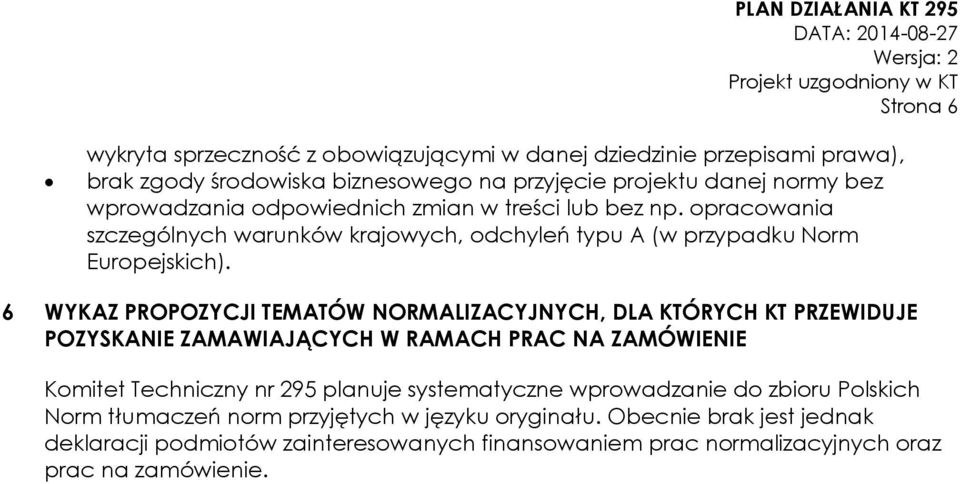 6 WYKAZ PROPOZYCJI TEMATÓW NORMALIZACYJNYCH, DLA KTÓRYCH KT PRZEWIDUJE POZYSKANIE ZAMAWIAJĄCYCH W RAMACH PRAC NA ZAMÓWIENIE Komitet Techniczny nr 295 planuje