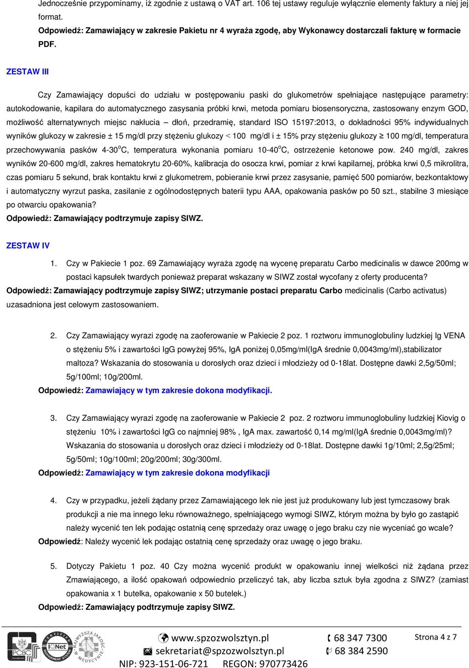 ZESTAW III Czy Zamawiający dopuści do udziału w postępowaniu paski do glukometrów spełniające następujące parametry: autokodowanie, kapilara do automatycznego zasysania próbki krwi, metoda pomiaru