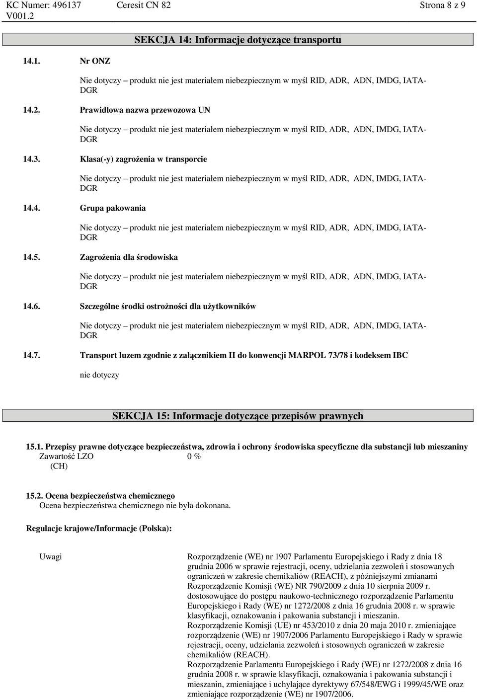 Transport luzem zgodnie z załącznikiem II do konwencji MARPOL 73/78 i kodeksem IBC nie dotyczy SEKCJA 15