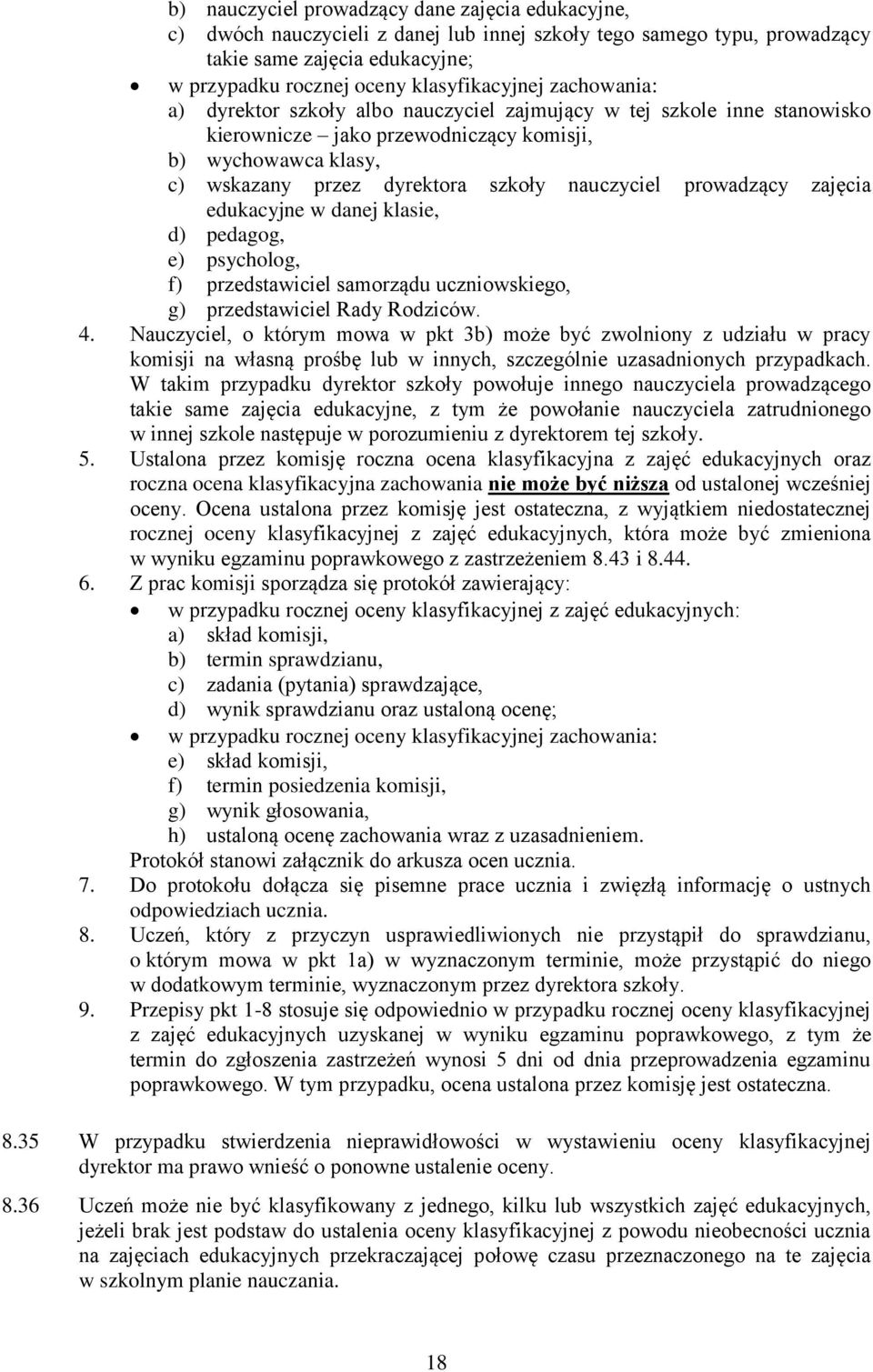 prowadzący zajęcia edukacyjne w danej klasie, d) pedagog, e) psycholog, f) przedstawiciel samorządu uczniowskiego, g) przedstawiciel Rady Rodziców. 4.