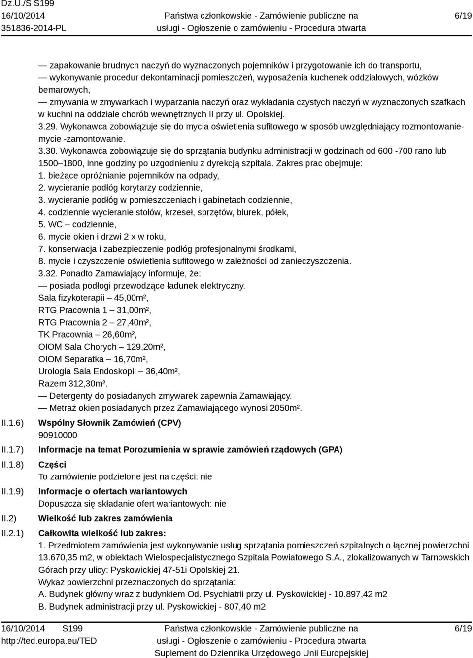 bemarowych, zmywania w zmywarkach i wyparzania naczyń oraz wykładania czystych naczyń w wyznaczonych szafkach w kuchni na oddziale chorób wewnętrznych II przy ul. Opolskiej. 3.29.