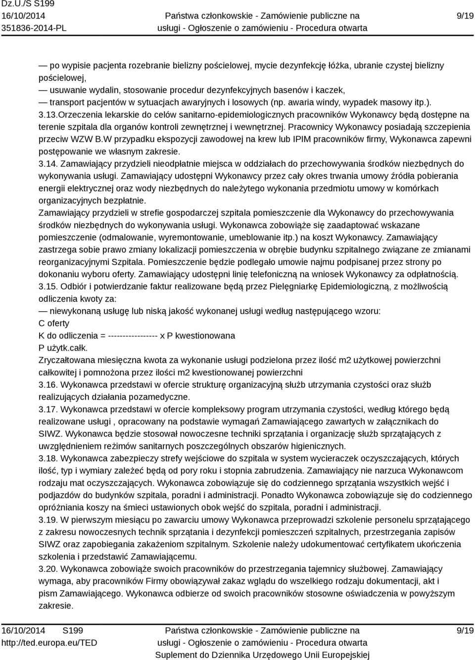 Orzeczenia lekarskie do celów sanitarno-epidemiologicznych pracowników Wykonawcy będą dostępne na terenie szpitala dla organów kontroli zewnętrznej i wewnętrznej.