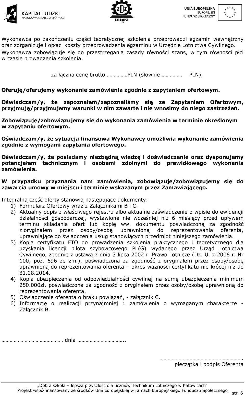 za łączna cenę brutto PLN (słownie PLN), Oferuję/oferujemy wykonanie zamówienia zgodnie z zapytaniem ofertowym.