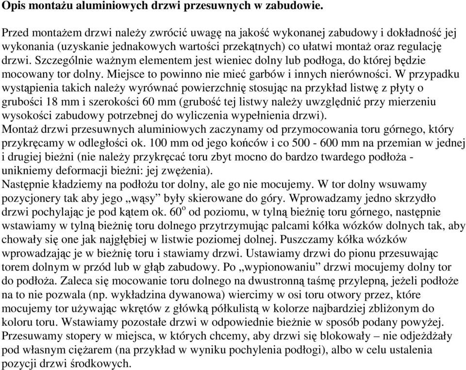 Szczególnie waŝnym elementem jest wieniec dolny lub podłoga, do której będzie mocowany tor dolny. Miejsce to powinno nie mieć garbów i innych nierówności.