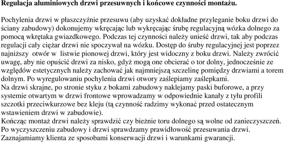 gwiazdkowego. Podczas tej czynności naleŝy unieść drzwi, tak aby podczas regulacji cały cięŝar drzwi nie spoczywał na wózku.