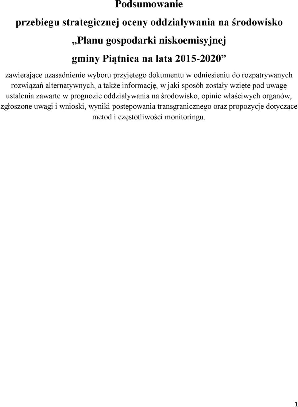 informację, w jaki sposób zostały wzięte pod uwagę ustalenia zawarte w prognozie oddziaływania na środowisko, opinie właściwych