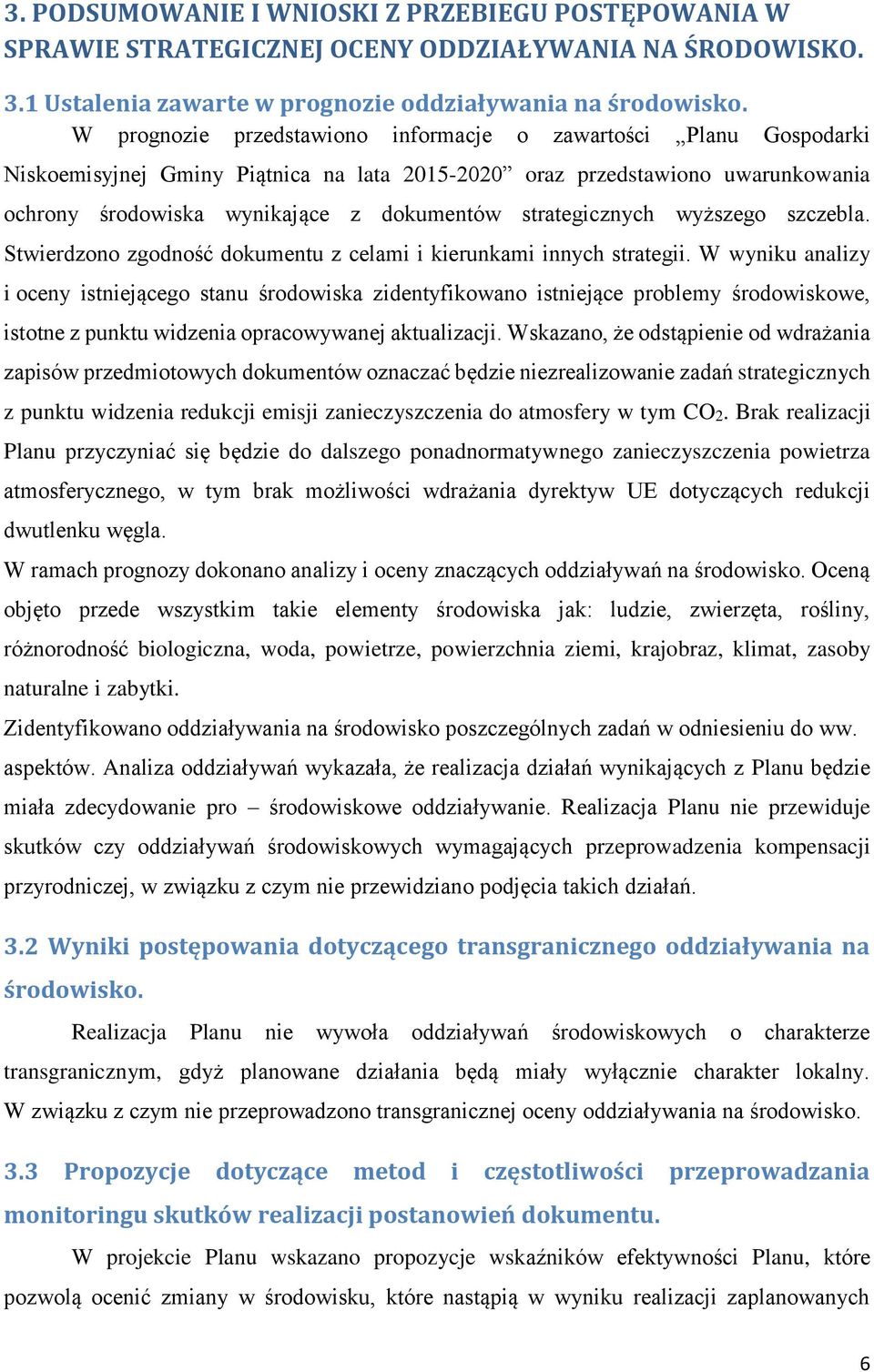 strategicznych wyższego szczebla. Stwierdzono zgodność dokumentu z celami i kierunkami innych strategii.