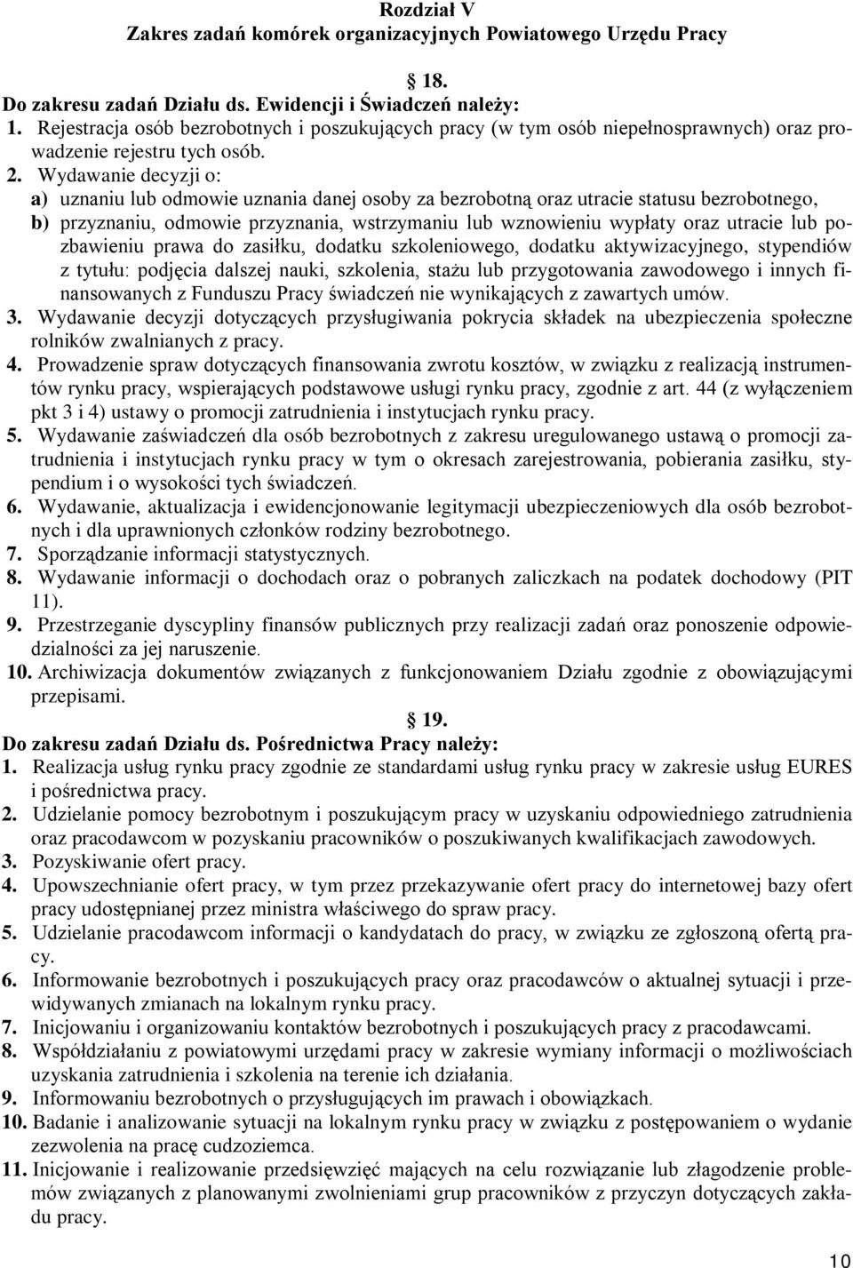 Wydawanie decyzji o: a) uznaniu lub odmowie uznania danej osoby za bezrobotną oraz utracie statusu bezrobotnego, b) przyznaniu, odmowie przyznania, wstrzymaniu lub wznowieniu wypłaty oraz utracie lub