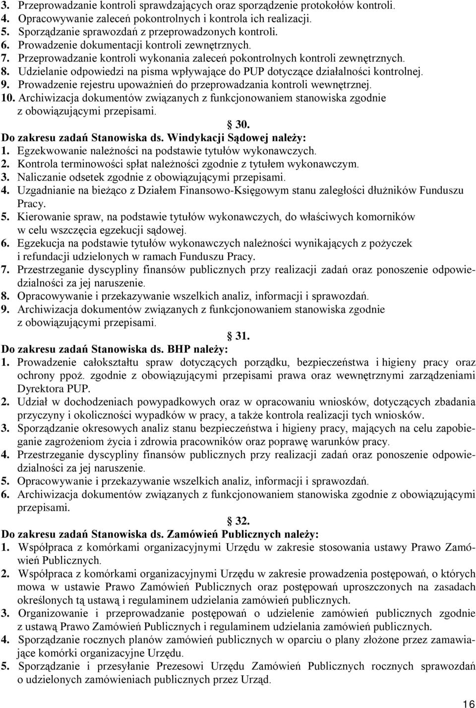 Udzielanie odpowiedzi na pisma wpływające do PUP dotyczące działalności kontrolnej. 9. Prowadzenie rejestru upoważnień do przeprowadzania kontroli wewnętrznej. 10.