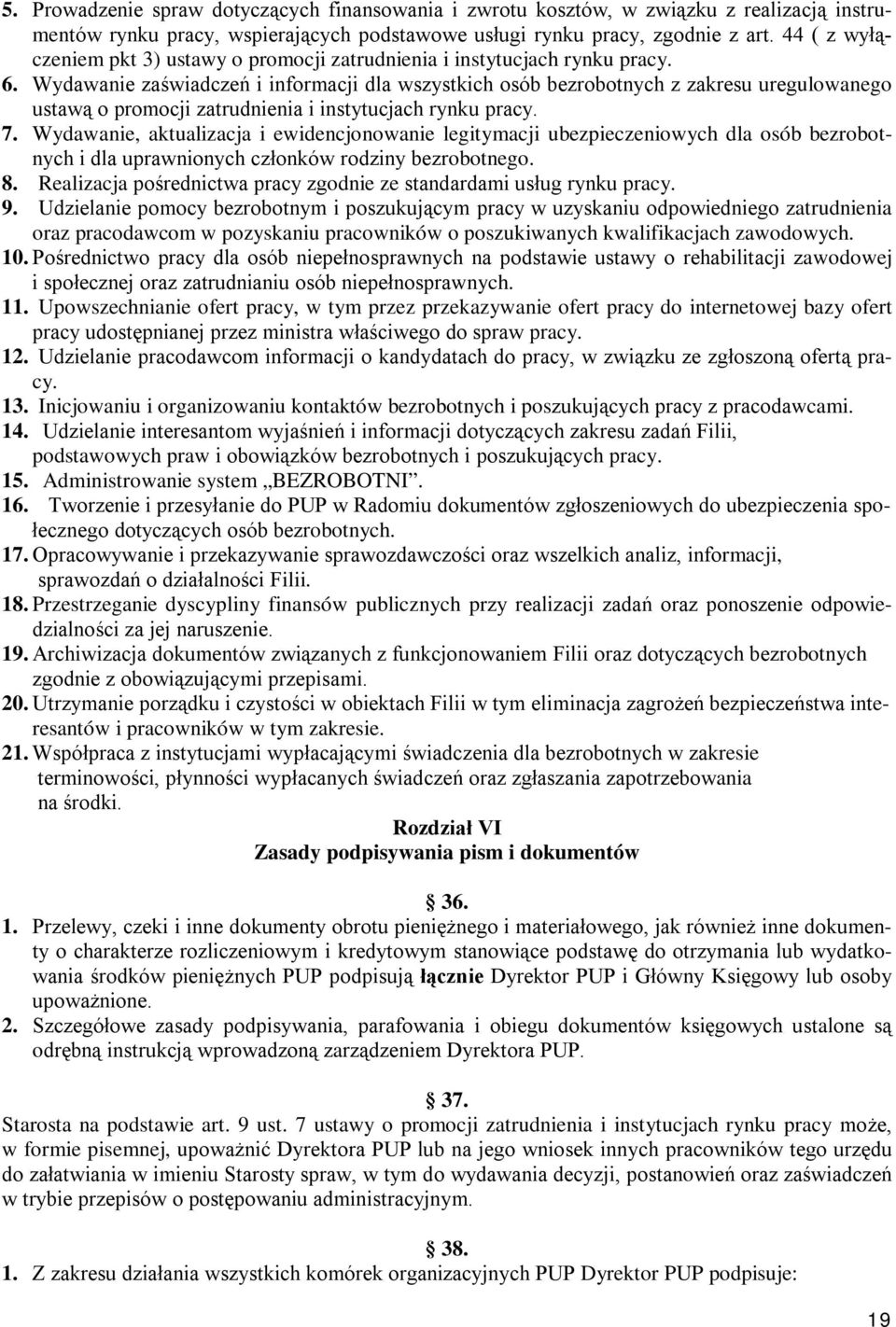 Wydawanie zaświadczeń i informacji dla wszystkich osób bezrobotnych z zakresu uregulowanego ustawą o promocji zatrudnienia i instytucjach rynku pracy. 7.