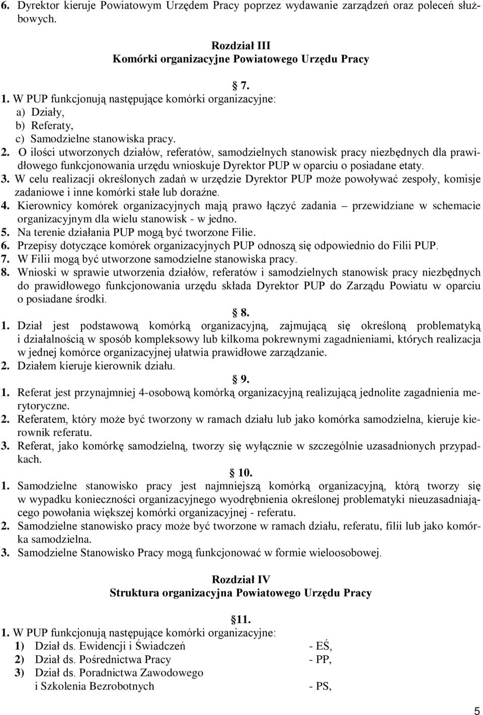 O ilości utworzonych działów, referatów, samodzielnych stanowisk pracy niezbędnych dla prawidłowego funkcjonowania urzędu wnioskuje Dyrektor PUP w oparciu o posiadane etaty. 3.