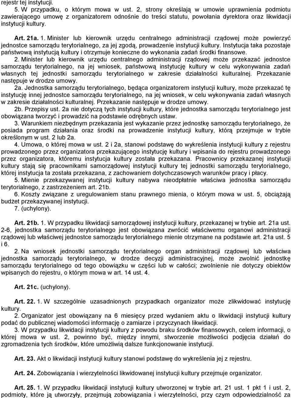 Minister lub kierownik urzędu centralnego administracji rządowej może powierzyć jednostce samorządu terytorialnego, za jej zgodą, prowadzenie instytucji kultury.