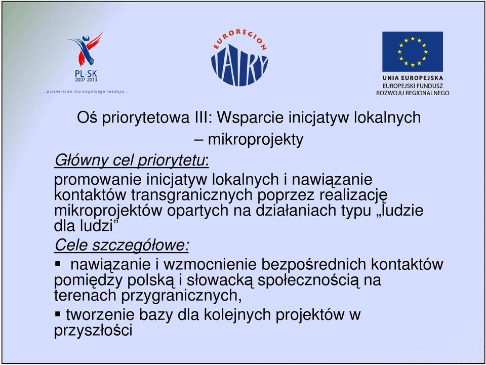 działaniach typu ludzie dla ludzi Cele szczegółowe: nawiązanie i wzmocnienie bezpośrednich kontaktów