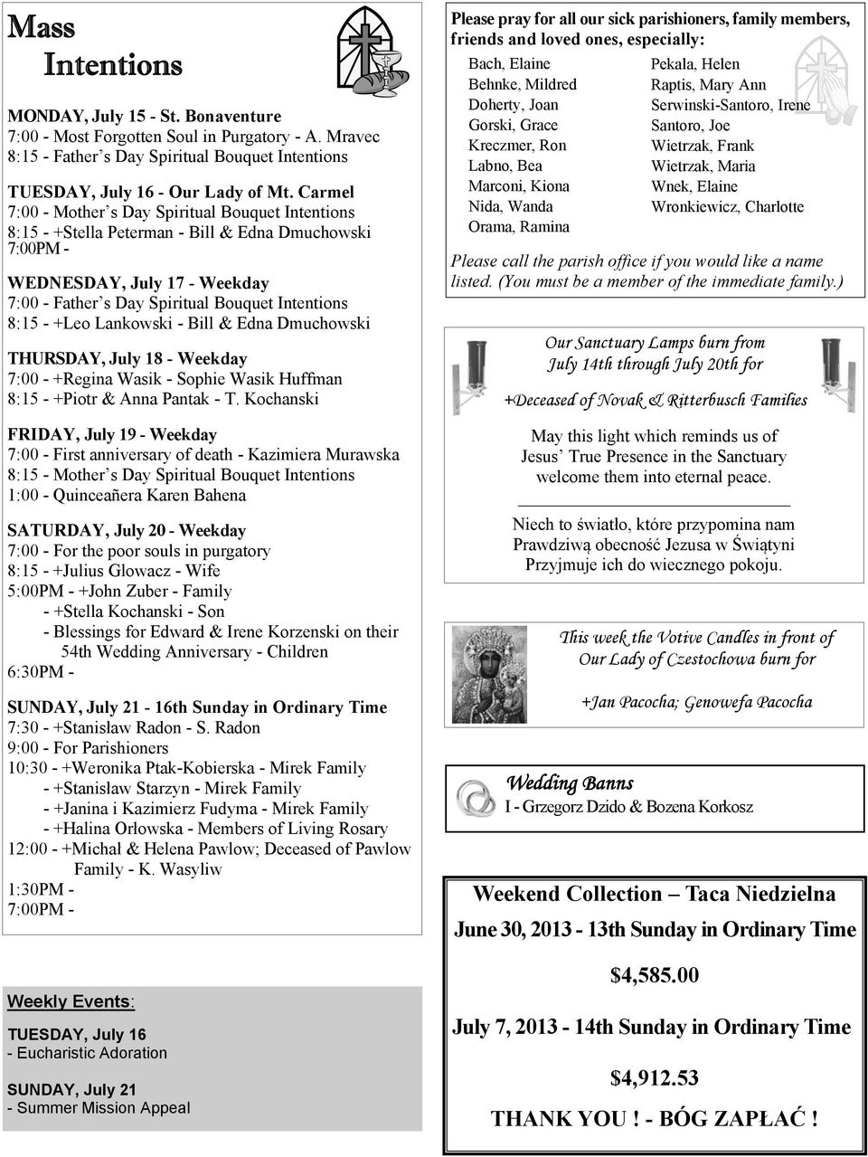 +Leo Lankowski - Bill & Edna Dmuchowski THURSDAY, July 18 - Weekday 7:00 - +Regina Wasik - Sophie Wasik Huffman 8:15 - +Piotr & Anna Pantak - T.