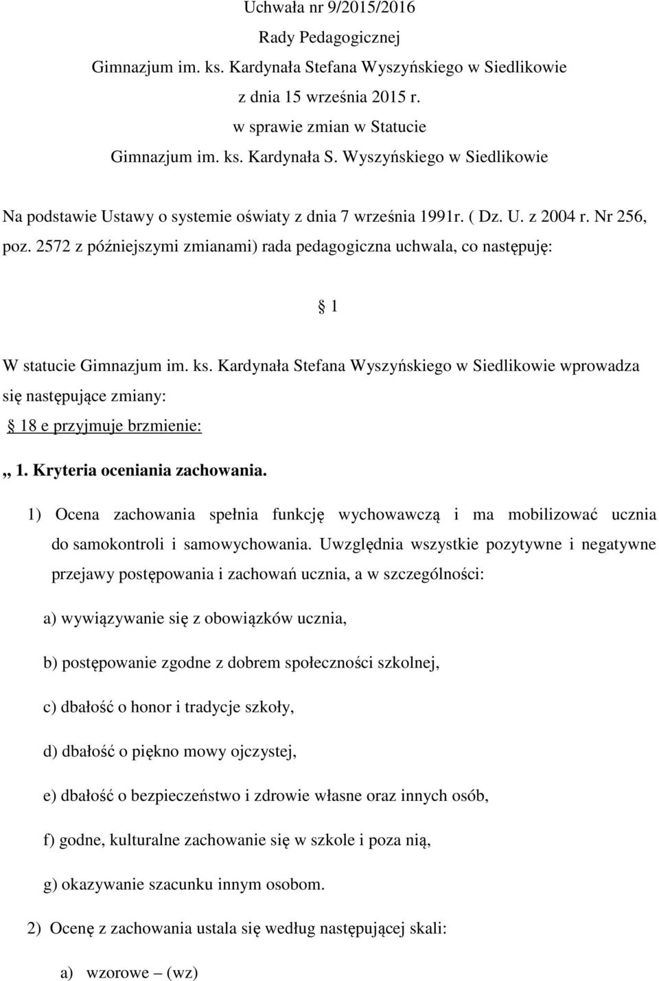 Kardynała Stefana Wyszyńskiego w Siedlikowie wprowadza się następujące zmiany: 18 e przyjmuje brzmienie:,, 1. Kryteria oceniania zachowania.