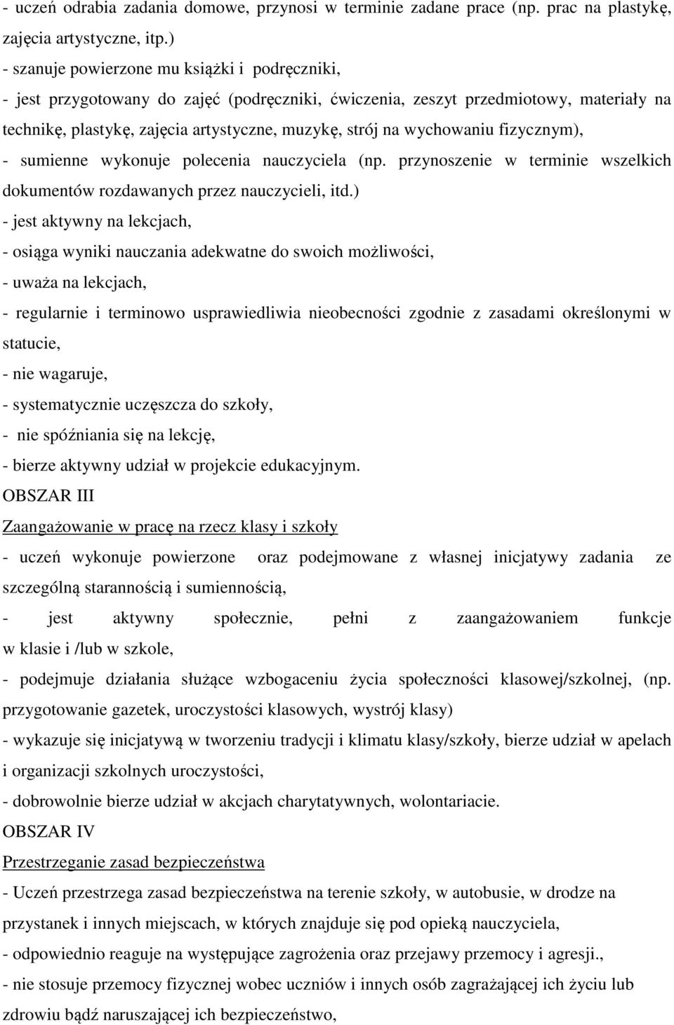 wychowaniu fizycznym), - sumienne wykonuje polecenia nauczyciela (np. przynoszenie w terminie wszelkich dokumentów rozdawanych przez nauczycieli, itd.