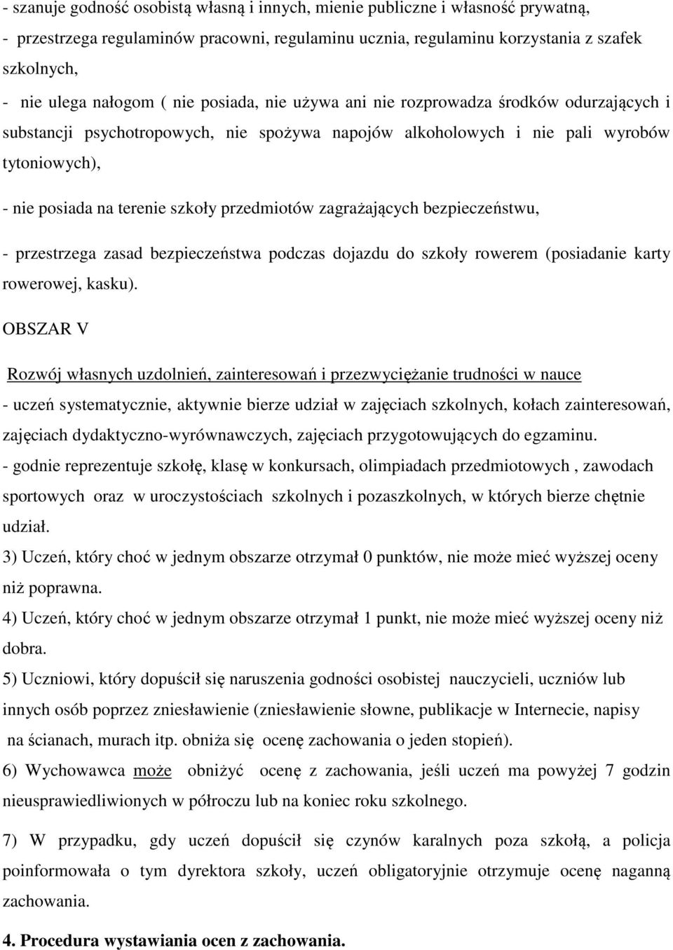 przedmiotów zagrażających bezpieczeństwu, - przestrzega zasad bezpieczeństwa podczas dojazdu do szkoły rowerem (posiadanie karty rowerowej, kasku).