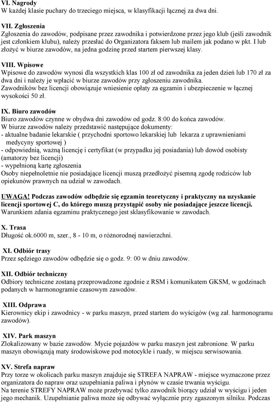 I lub złożyć w biurze zawodów, na jedna godzinę przed startem pierwszej klasy. VIII.