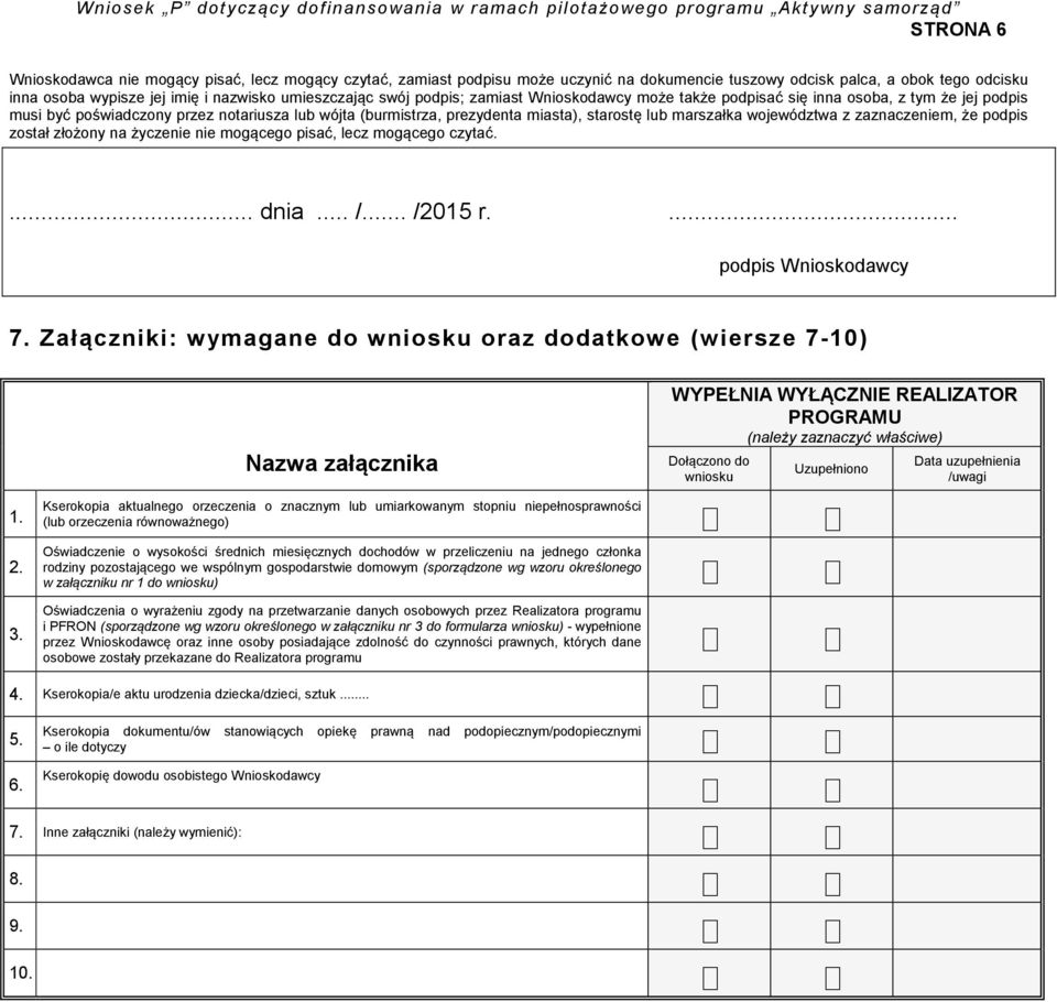 województwa z zaznaczeniem, że podpis został złożony na życzenie nie mogącego pisać, lecz mogącego czytać.... dnia... /... /2015 r.... podpis Wnioskodawcy 7.