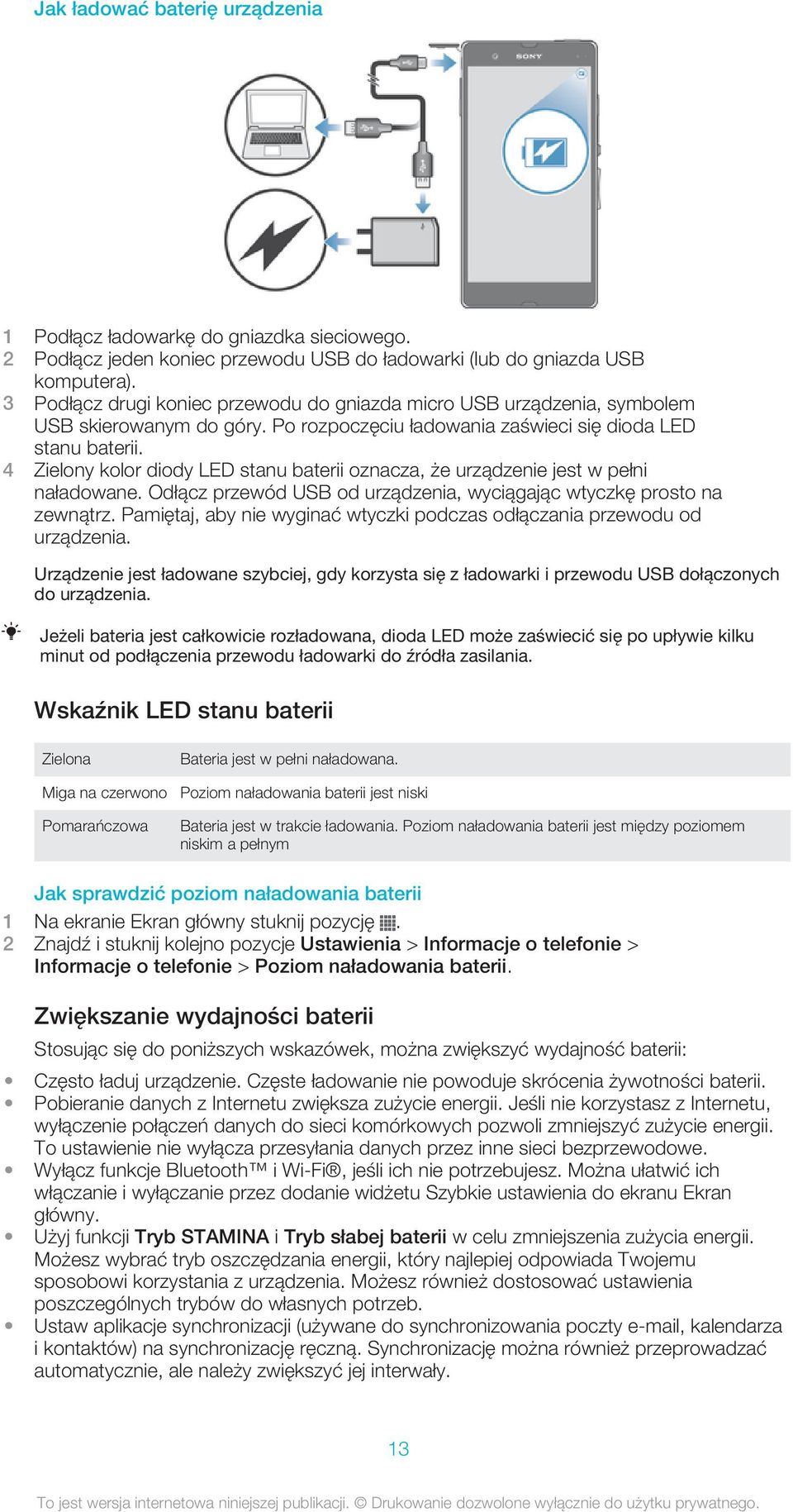 4 Zielony kolor diody LED stanu baterii oznacza, że urządzenie jest w pełni naładowane. Odłącz przewód USB od urządzenia, wyciągając wtyczkę prosto na zewnątrz.