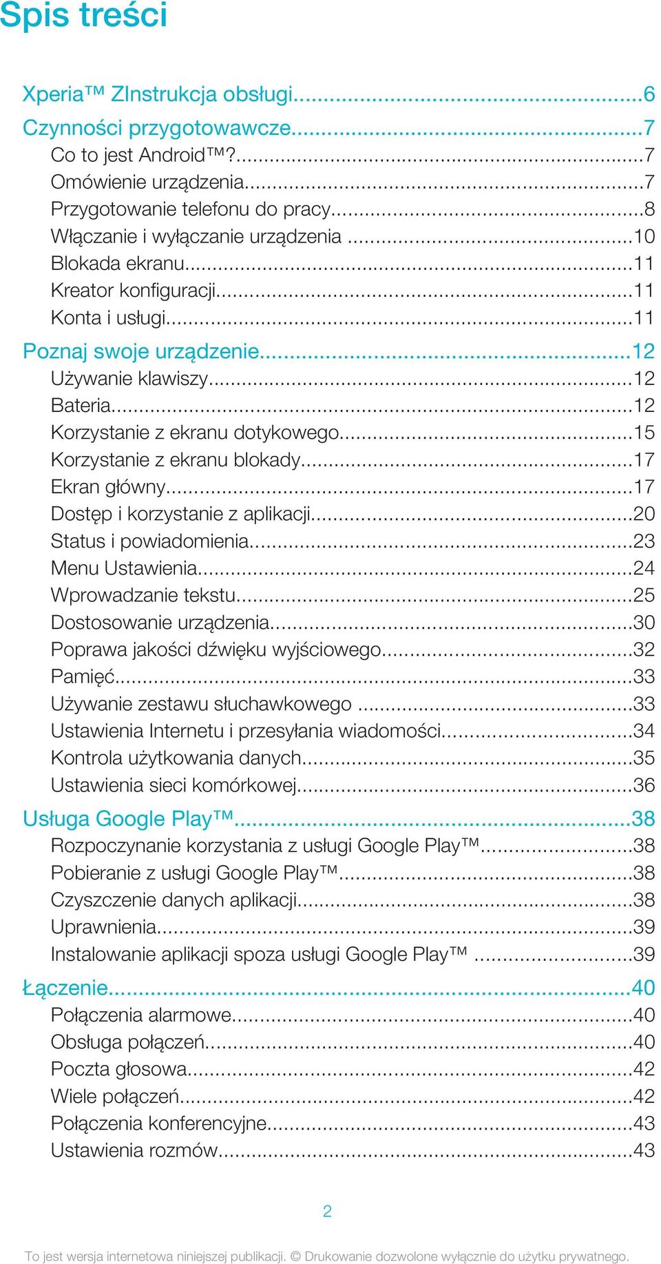 ..17 Ekran główny...17 Dostęp i korzystanie z aplikacji...20 Status i powiadomienia...23 Menu Ustawienia...24 Wprowadzanie tekstu...25 Dostosowanie urządzenia...30 Poprawa jakości dźwięku wyjściowego.