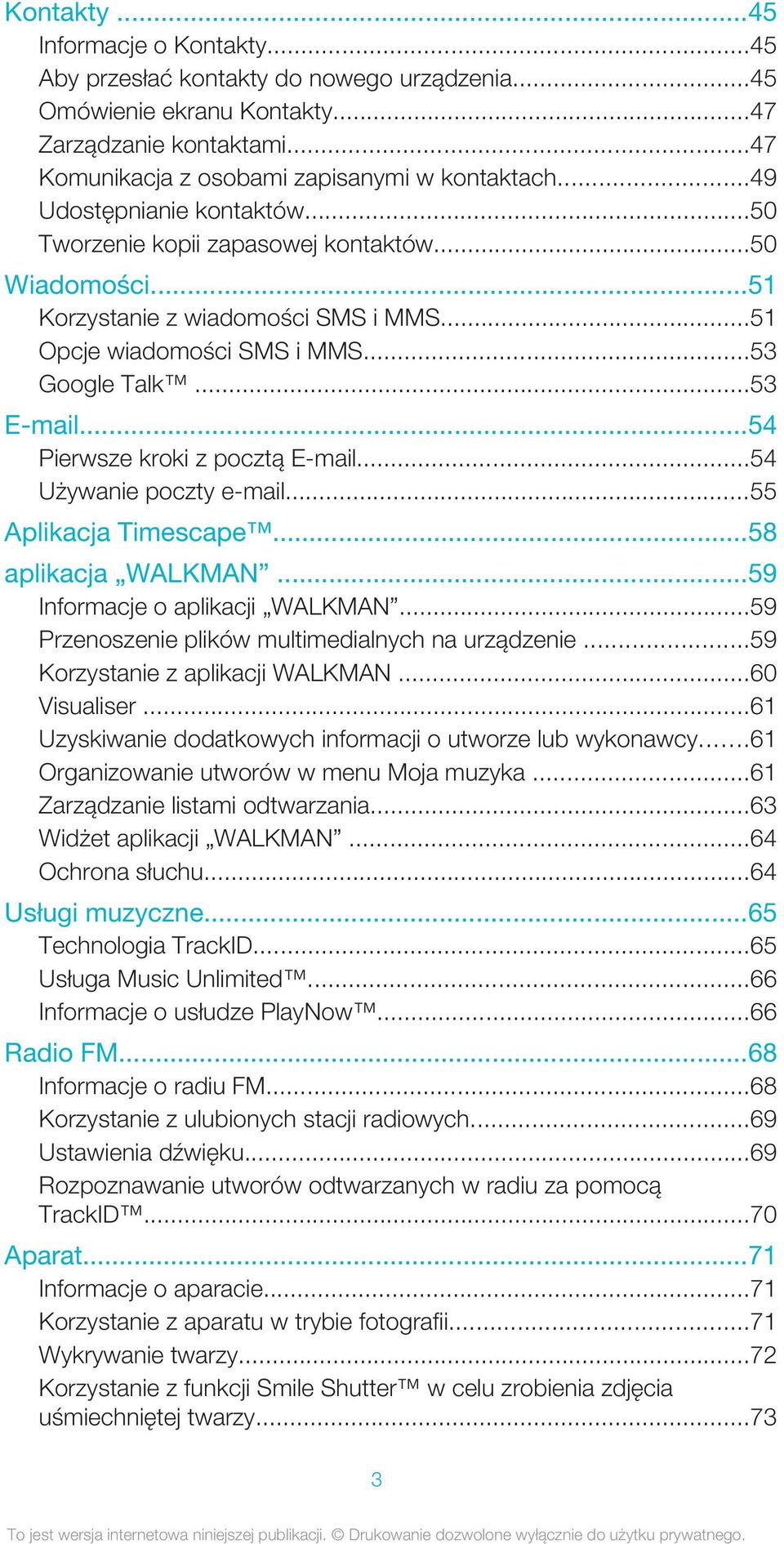 ..54 Pierwsze kroki z pocztą E-mail...54 Używanie poczty e-mail...55 Aplikacja Timescape...58 aplikacja WALKMAN...59 Informacje o aplikacji WALKMAN.