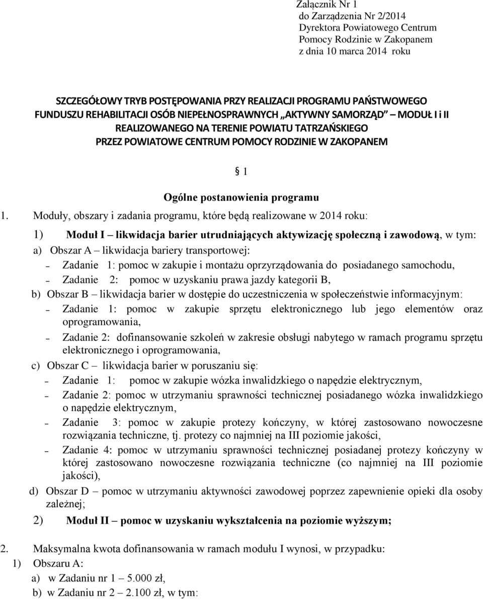 Moduły, obszary i zadania programu, które będą realizowane w 2014 roku: 1) Moduł I likwidacja barier utrudniających aktywizację społeczną i zawodową, w tym: a) Obszar A likwidacja bariery