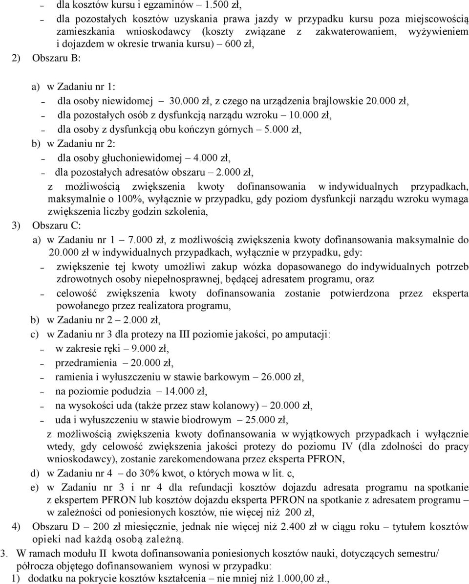 kursu) 600 zł, 2) Obszaru B: a) w Zadaniu nr 1: dla osoby niewidomej 30.000 zł, z czego na urządzenia brajlowskie 20.000 zł, dla pozostałych osób z dysfunkcją narządu wzroku 10.