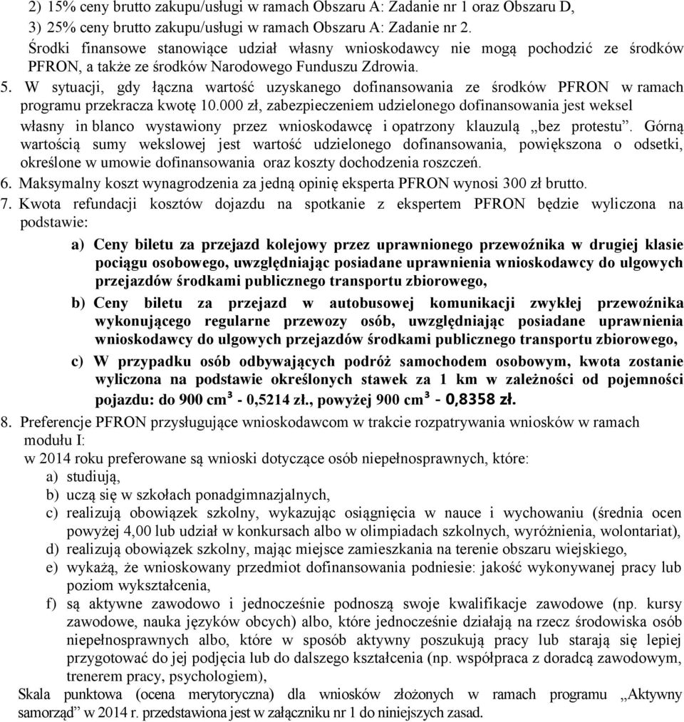 W sytuacji, gdy łączna wartość uzyskanego dofinansowania ze środków PFRON w ramach programu przekracza kwotę 10.