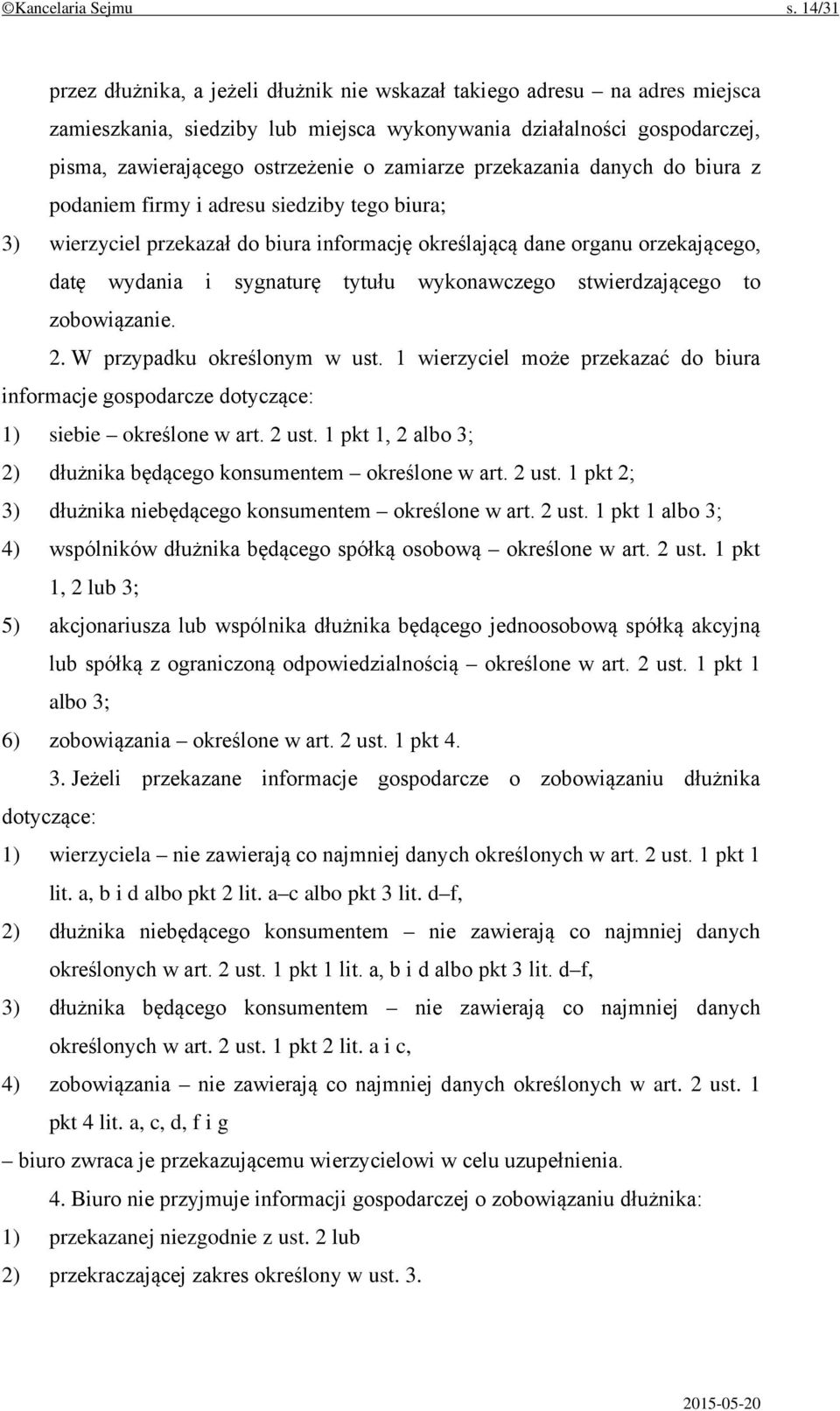 zamiarze przekazania danych do biura z podaniem firmy i adresu siedziby tego biura; 3) wierzyciel przekazał do biura informację określającą dane organu orzekającego, datę wydania i sygnaturę tytułu