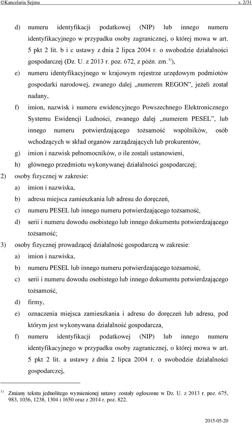 1) ), e) numeru identyfikacyjnego w krajowym rejestrze urzędowym podmiotów gospodarki narodowej, zwanego dalej numerem REGON, jeżeli został nadany, f) imion, nazwisk i numeru ewidencyjnego