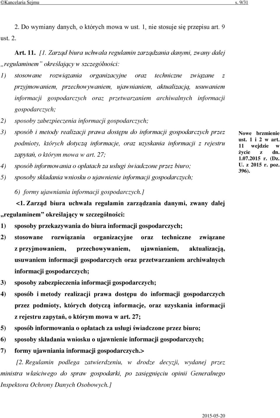 przechowywaniem, ujawnianiem, aktualizacją, usuwaniem informacji gospodarczych oraz przetwarzaniem archiwalnych informacji gospodarczych; 2) sposoby zabezpieczenia informacji gospodarczych; 3) sposób