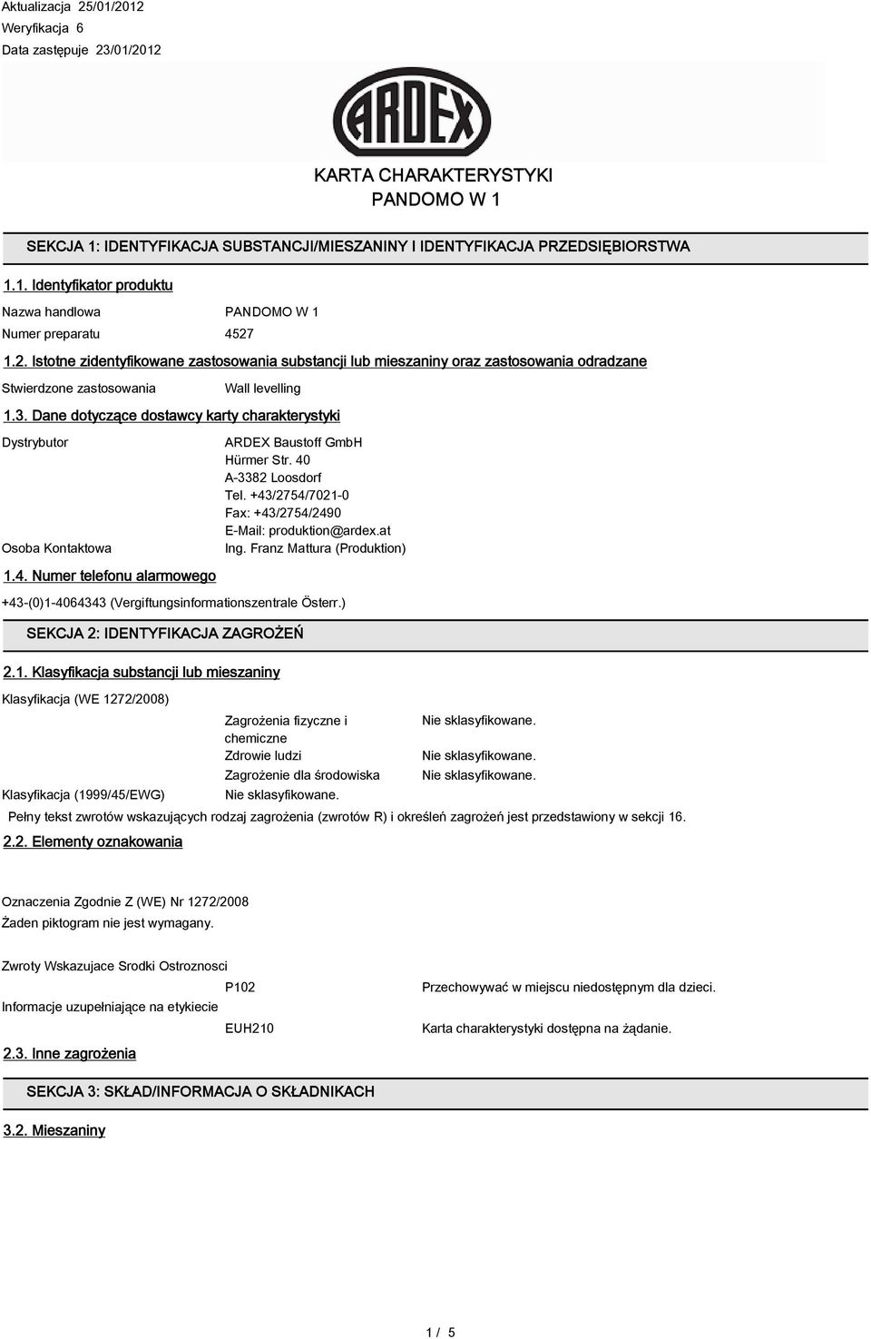 Dane dotyczące dostawcy karty charakterystyki Dystrybutor Osoba Kontaktowa 1.4. Numer telefonu alarmowego ARDEX Baustoff GmbH Hürmer Str. 40 A-3382 Loosdorf Tel.