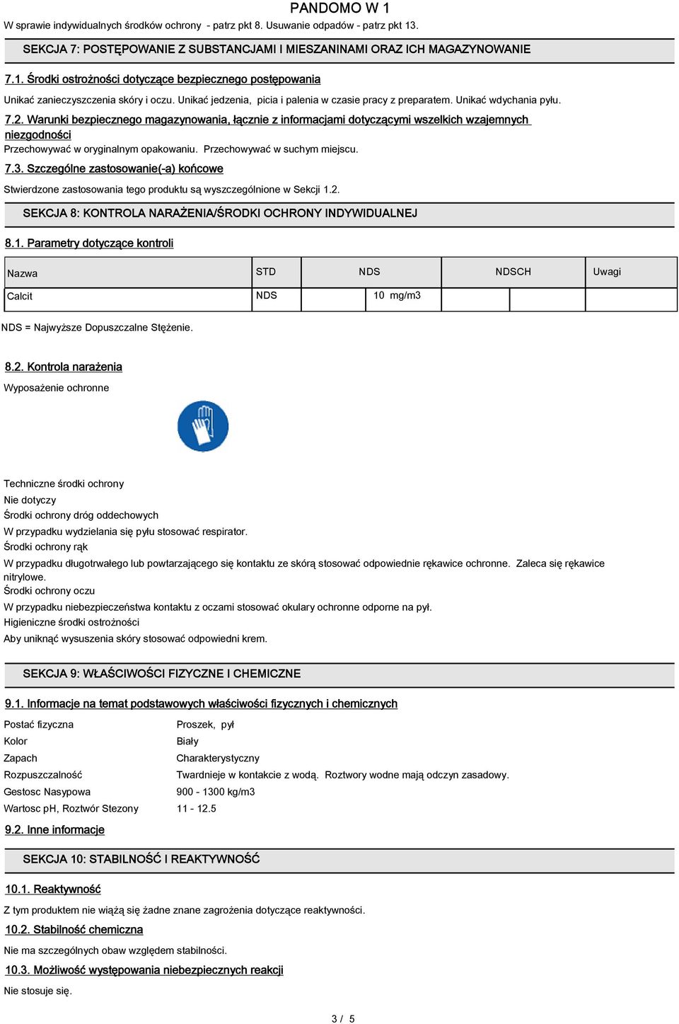 Warunki bezpiecznego magazynowania, łącznie z informacjami dotyczącymi wszelkich wzajemnych niezgodności Przechowywać w oryginalnym opakowaniu. Przechowywać w suchym miejscu. 7.3.