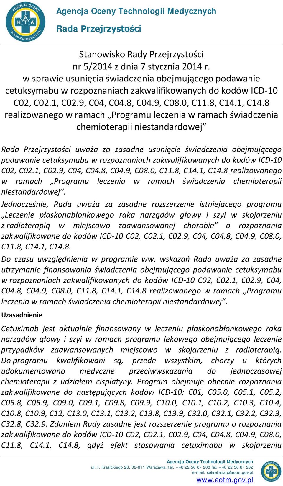 8 realizowanego w ramach Programu leczenia w ramach świadczenia chemioterapii niestandardowej Rada Przejrzystości uważa za zasadne usunięcie świadczenia obejmującego podawanie cetuksymabu w