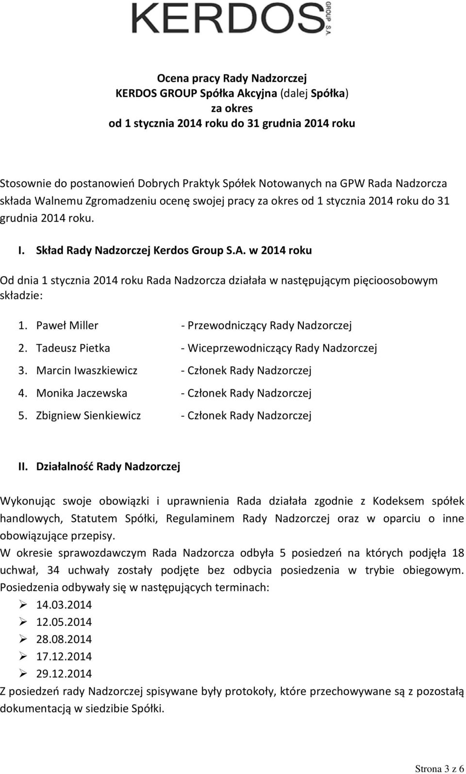 w 2014 roku Od dnia 1 stycznia 2014 roku Rada Nadzorcza działała w następującym pięcioosobowym składzie: 1. Paweł Miller - Przewodniczący Rady Nadzorczej 2.