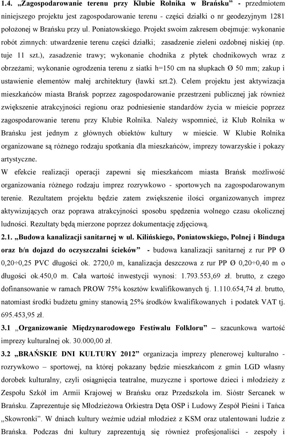 ), zasadzenie trawy; wykonanie chodnika z płytek chodnikowych wraz z obrzeżami; wykonanie ogrodzenia terenu z siatki h=150 cm na słupkach Ø 50 mm; zakup i ustawienie elementów małej architektury