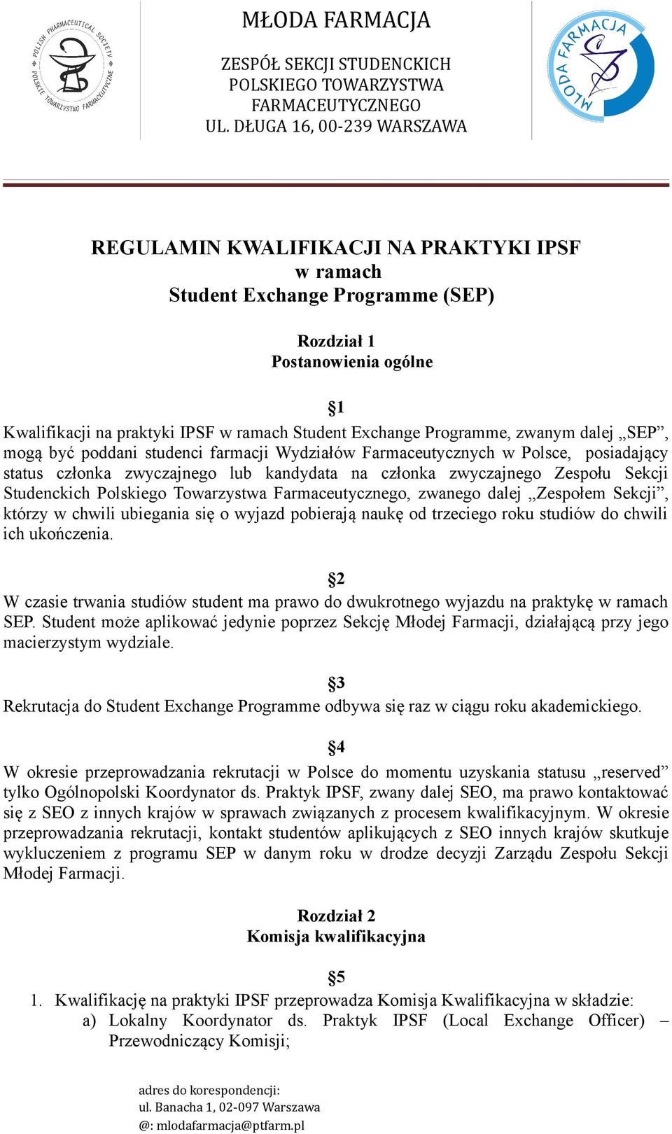 Towarzystwa Farmaceutycznego, zwanego dalej Zespołem Sekcji, którzy w chwili ubiegania się o wyjazd pobierają naukę od trzeciego roku studiów do chwili ich ukończenia.