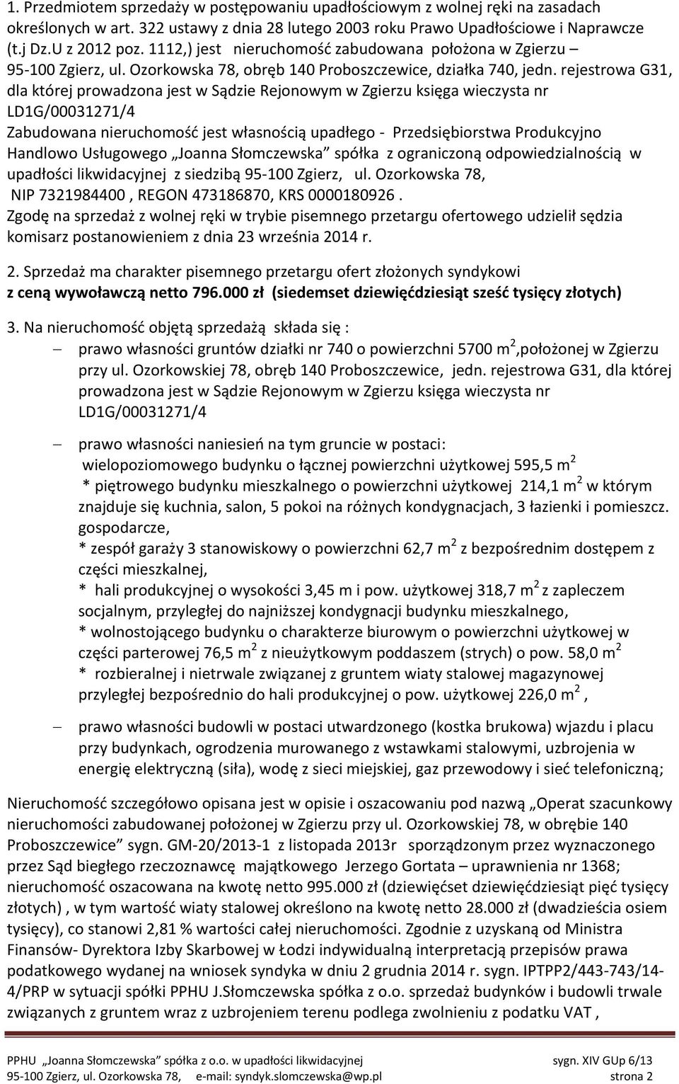 rejestrowa G31, dla której prowadzona jest w Sądzie Rejonowym w Zgierzu księga wieczysta nr LD1G/00031271/4 Zabudowana nieruchomość jest własnością upadłego - Przedsiębiorstwa Produkcyjno Handlowo