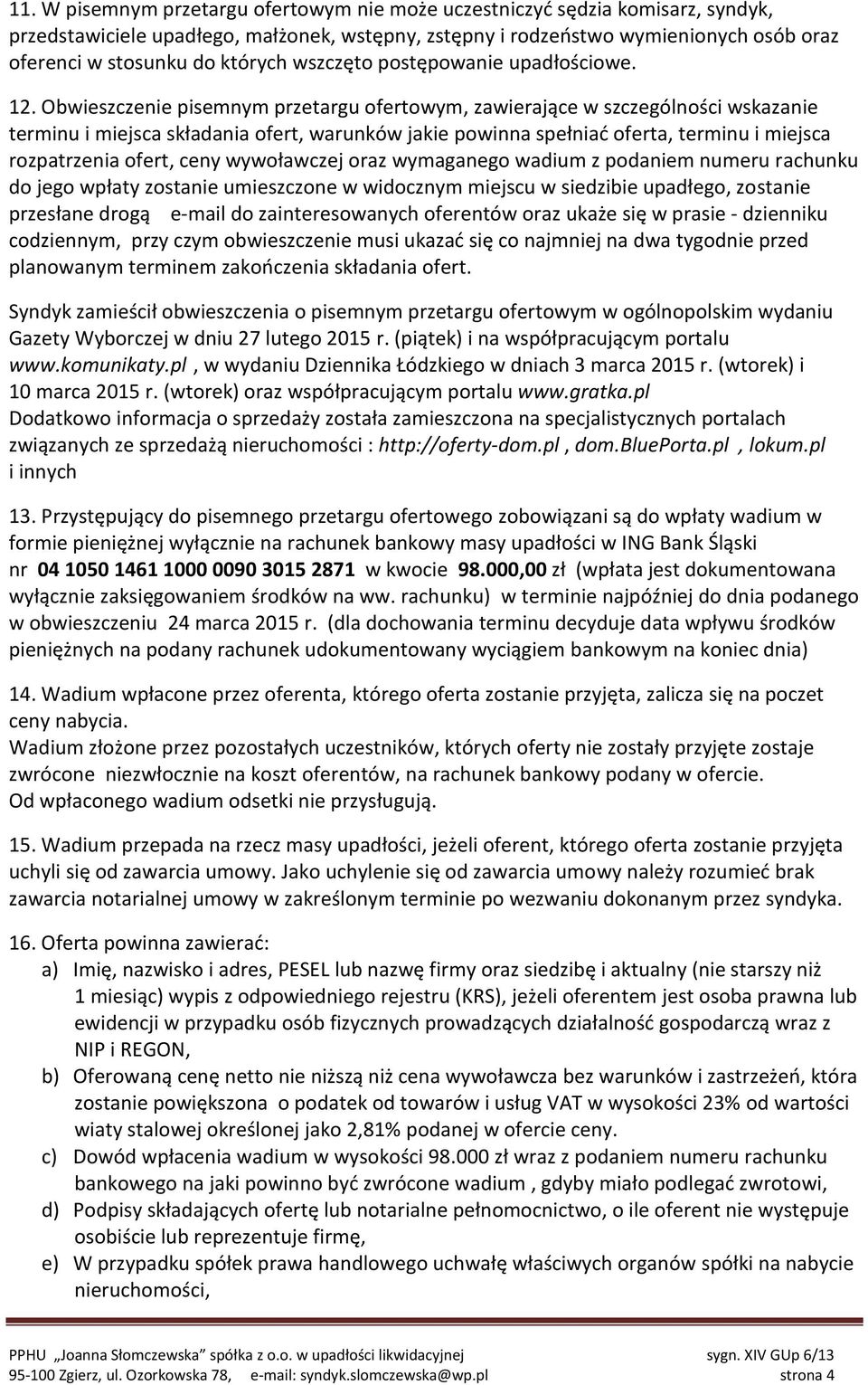 Obwieszczenie pisemnym przetargu ofertowym, zawierające w szczególności wskazanie terminu i miejsca składania ofert, warunków jakie powinna spełniać oferta, terminu i miejsca rozpatrzenia ofert, ceny