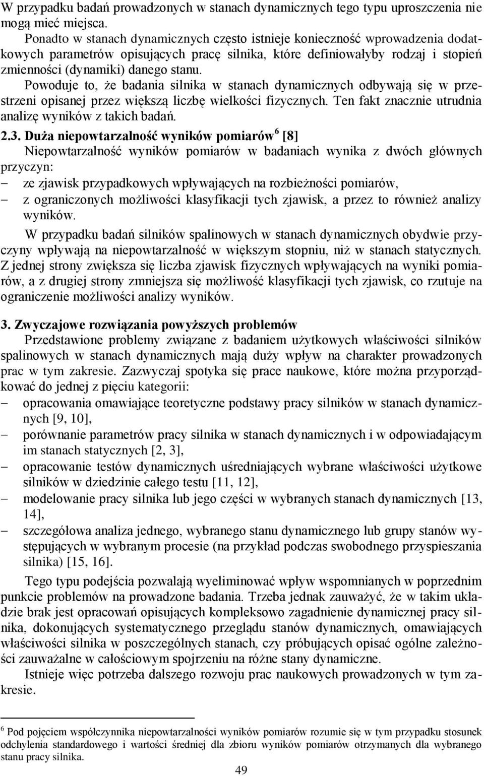 Powoduje to, że badania silnika w stanach dynamicznych odbywają się w przestrzeni opisanej przez większą liczbę wielkości fizycznych. Ten fakt znacznie utrudnia analizę wyników z takich badań. 2.3.