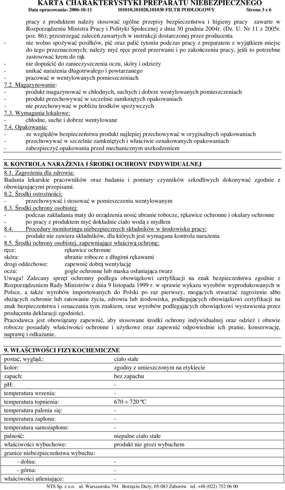 86); przestrzegać zaleceń zawartych w instrukcji dostarczonej przez producenta - nie wolno spoŝywać posiłków, pić oraz palić tytoniu podczas pracy z preparatem z wyjątkiem miejsc do tego