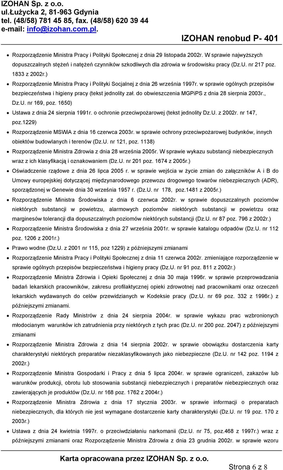 do obwieszczenia MGPiPS z dnia 28 sierpnia 2003r., Dz.U. nr 169, poz. 1650) Ustawa z dnia 24 sierpnia 1991r. o ochronie przeciwpożarowej (tekst jednolity Dz.U. z 2002r. nr 147, poz.