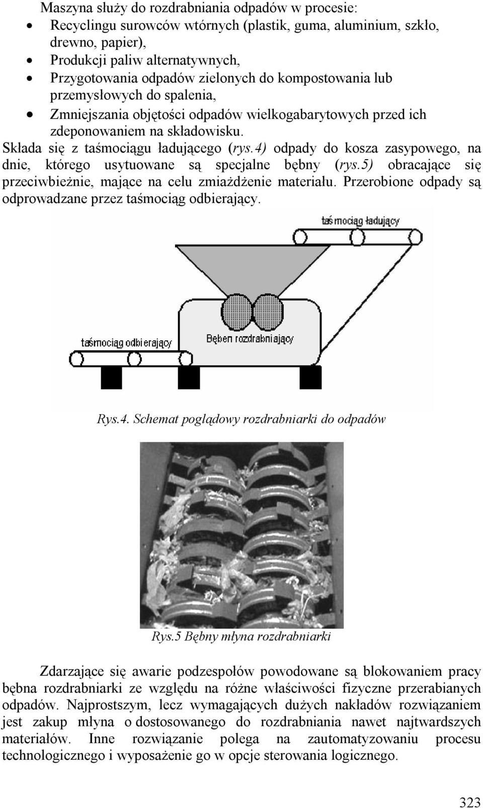 4) odpady do kosza zasypowego, na dnie, którego usytuowane są specjalne bębny (rys.5) obracające się przeciwbieżnie, mające na celu zmiażdżenie materiału.