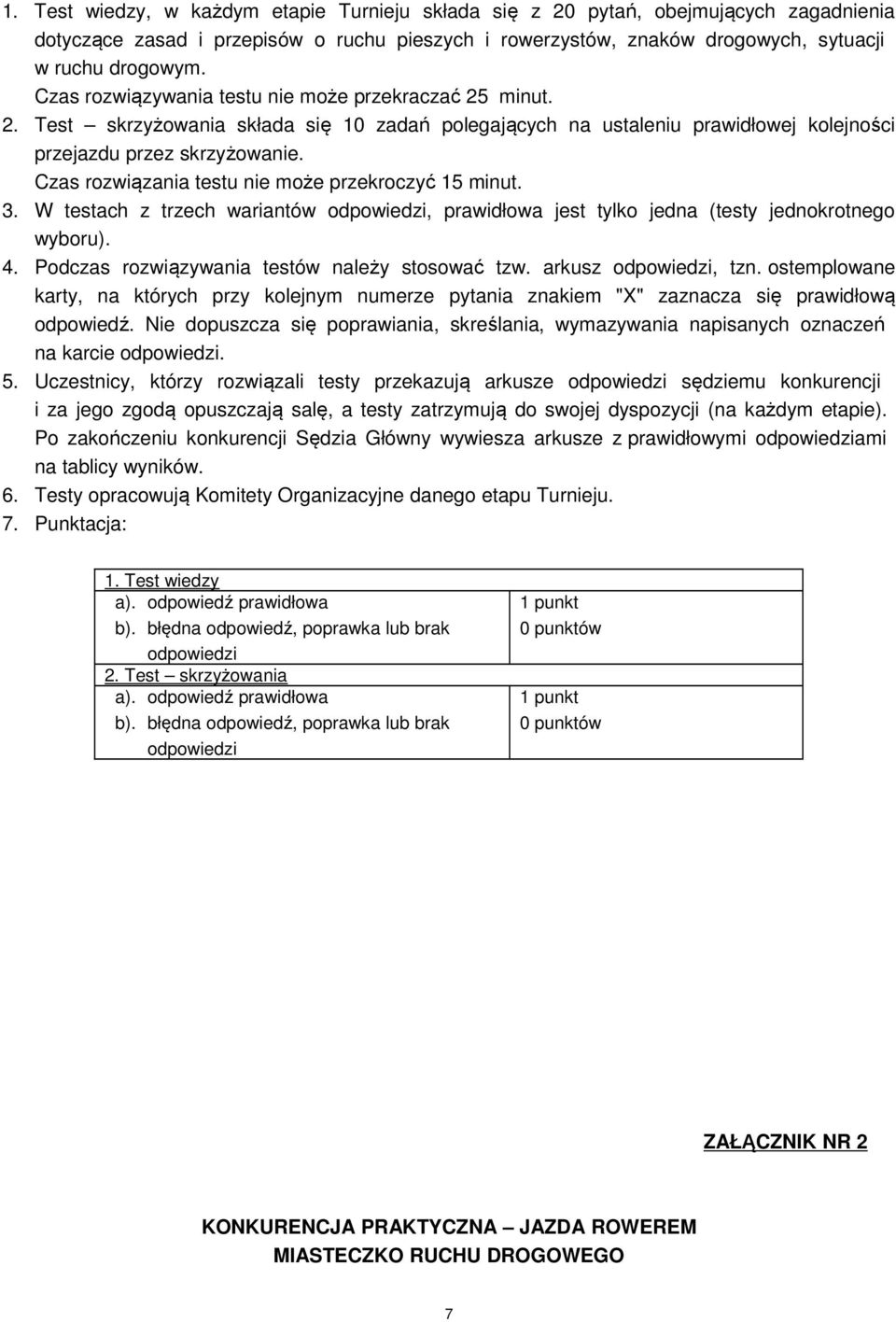 Czas rozwiązania testu nie może przekroczyć 15 minut. 3. W testach z trzech wariantów odpowiedzi, prawidłowa jest tylko jedna (testy jednokrotnego wyboru). 4.