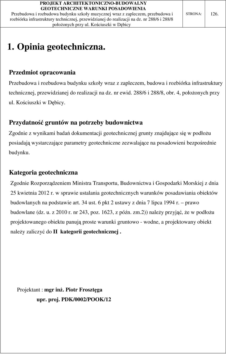 Przedmiot opracowania Przebudowa i rozbudowa budynku szkoły wraz z zapleczem, budowa i rozbiórka infrastruktury technicznej, przewidzianej do realizacji na dz. nr ewid. 288/6 i 288/8, obr.